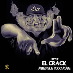 Antes Que Todo Acabe (feat. Gordo Master, Abi, P**o largo, Concrete, Golosinomano, Pipo, Toledo Again & Traficante De Armas) by Little el Crack album reviews, ratings, credits