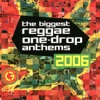 The Biggest Reggae One-Drop Anthems 2006
