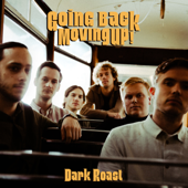 Going Back, Moving up! - Dark Roast