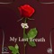 My Last Breath (feat. Loidimo) - Little Zaint lyrics