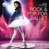 Stream & download Rock & Pop for Ballet Inspirational Ballet Class Music