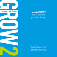 Antony Whitaker - GROW 2 Management: Lead, follow or get out of the way artwork