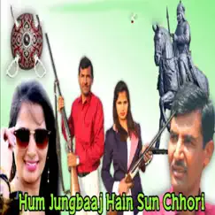 Hum Jungbaaj Hain Sun Chhori Song Lyrics