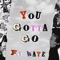 you gotta go (feat. Kaye) - evergxrden lyrics