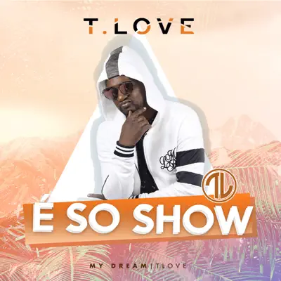 É Só Show - T Love É Só Show - T Love