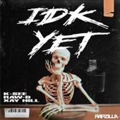 K-SEE - IDK Yet (feat. Xay Hill)