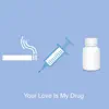 Your Love Is My Drug - Single album lyrics, reviews, download