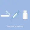 Stream & download Your Love Is My Drug - Single