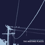 The Meeting Places - Now I Know You Could Never Be the One