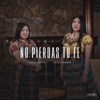 No Pierdas Tu Fe (feat. Celica Xamines) - Single