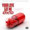 Your Love Got Me Addicted (feat. Cherry Berry) - Single album lyrics, reviews, download