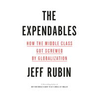 Jeff Rubin - The Expendables: How the Middle Class Got Screwed By Globalization (Unabridged) artwork