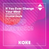 코케 - If You Ever Change Your Mind : Originally Performed By Crystal Gayle (Karaoke Version)