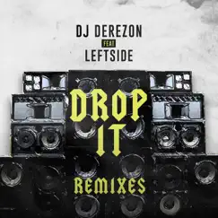 Drop It (Remixes) [feat. Leftside] - Single by DJ Derezon album reviews, ratings, credits