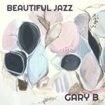 Gary B - Beautiful Jazz (feat. Ramon Sanz)