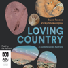 Loving Country: A Guide to Sacred Australia (Unabridged) - Bruce Pascoe & Vicky Shukuroglou
