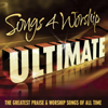 Songs 4 Worship Ultimate (The Greatest Praise & Worship Songs of All Time) - Various Artists
