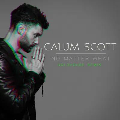 No Matter What (GOLDHOUSE Remix) - Single - Calum Scott
