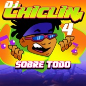 DJ Chiclin 4 - Sobre Todo artwork