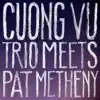 Cuong Vu Trio Meets Pat Metheny album lyrics, reviews, download