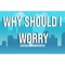 Why Should I Worry artwork