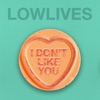 LOWLIVES - I Don't Like You