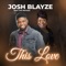 This Love (feat. Efe Nathan) - JOSH BLAYZE lyrics