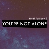 You're Not Alone ("From Final Fantasy 9") artwork