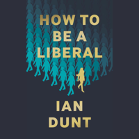 Ian Dunt - How To Be A Liberal artwork