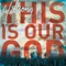 This Is Our God - Hillsong Worship & Reuben Morgan lyrics