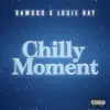 Chilly Moment (feat. Louie Ray) - Single album lyrics, reviews, download