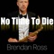 No Time to Die - Brendan Ross lyrics