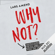 Lars Amend - Why not? Inspirationen für ein Leben ohne Wenn und Aber