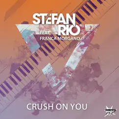 Crush on You (feat. Franca Morgano) - Single by Stefan Rio album reviews, ratings, credits