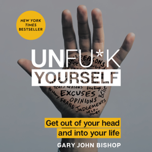 Unfu*k Yourself - Gary John Bishop Unfu*k Yourself - Gary John Bishop
