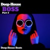 Deep Boss, Pt. 3 (A Deep House Session)