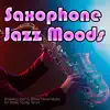 Saxophone Jazz Moods: Relaxing Jazz & Bossa Nova Music for Relax, Study, Work Saxophone Jazz Moods: Relaxing Jazz & Bossa Nova Music for Relax, Study, Work album lyrics, reviews, download