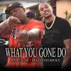 What You Gone Do (feat. Mazerati Ricky) - Single album lyrics, reviews, download