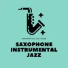 Saxophone Instrumental Jazz album lyrics, reviews, download