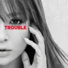 TROUBLE - EP album lyrics, reviews, download