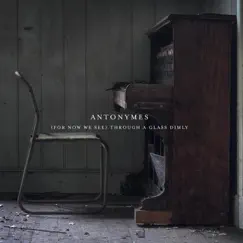 (For Now We See) Through a Glass Dimly by Antonymes album reviews, ratings, credits