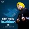 Aaja Mere Twitter Te - Single album lyrics, reviews, download