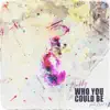 Stream & download Who You Could Be (feat. Kvne) - Single