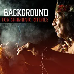 Background for Shamanic Rituals: Native American Flute Meditation, Tribal Drumming, Ancient Indian Practices by Native World Group & Native Classical Sounds album reviews, ratings, credits