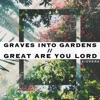 Graves Into Gardens // Great Are You Lord - Single