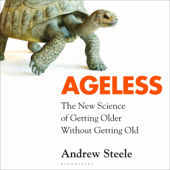 Ageless: The New Science of Getting Older Without Getting Old (Unabridged) - Andrew Steele