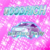 Moodrich - Hot Cause I'm Fly