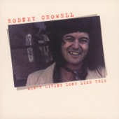 Rodney Crowell - Baby, Better Start Turnin' Em Down