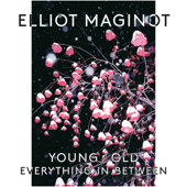 Young/Old/Everything.In.Between - Elliot Maginot