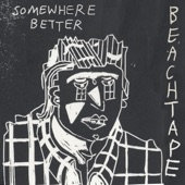 Beachtape - Somewhere Better